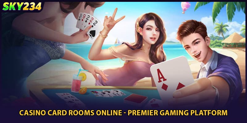 Casino Card Rooms Online - Premier Gaming Platform