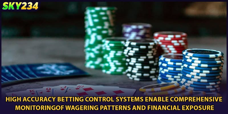 High accuracy betting control systems enable comprehensive monitoring of wagering patterns and financial exposure