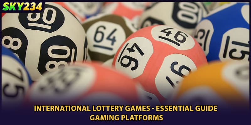 International Lottery Games - Essential Guide Gaming Platforms