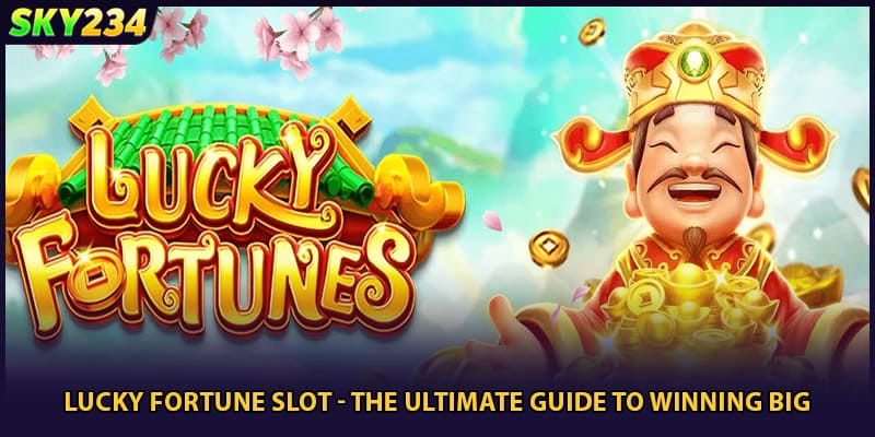 Lucky Fortune Slot - The Ultimate Guide To Winning Big