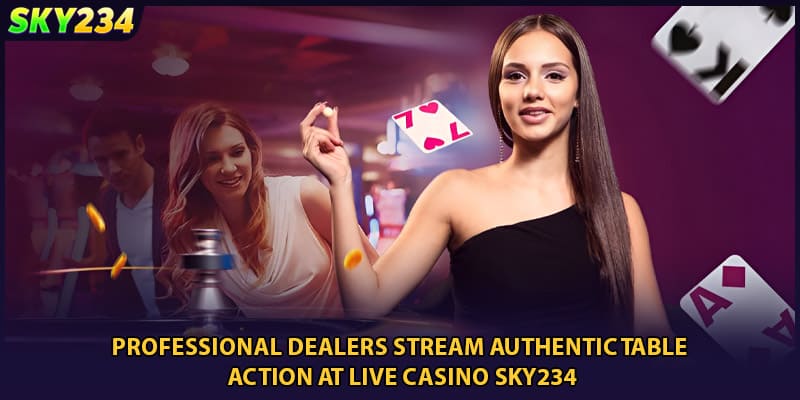 Professional dealers stream authentic table action at live casino SKY234