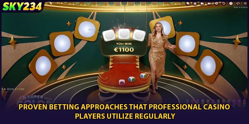 Proven betting approaches that professional casino players utilize regularly