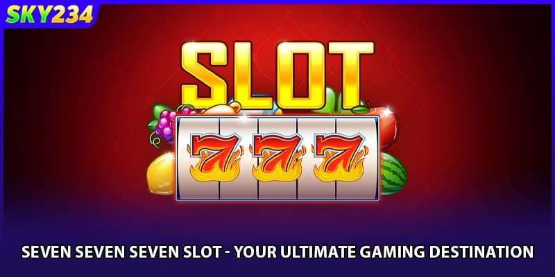 Seven Seven Seven Slot - Your Ultimate Gaming Destination