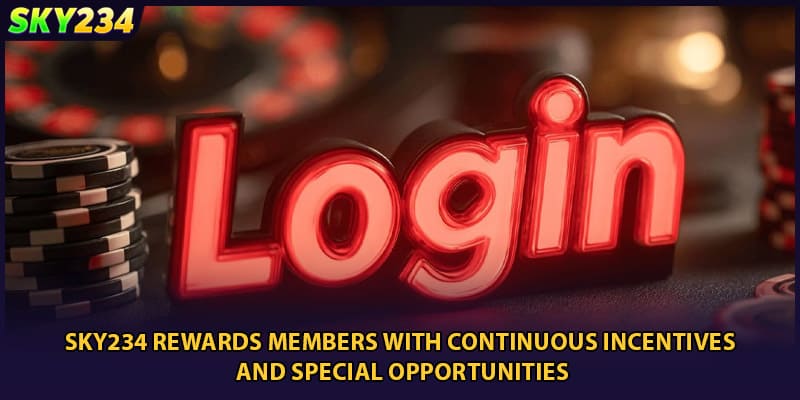 SKY234 rewards members with continuous incentives and special opportunities
