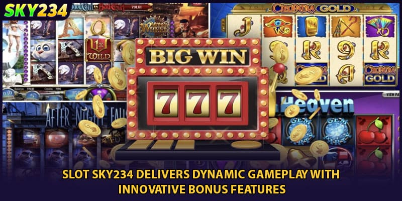 Slot SKY234 delivers dynamic gameplay with innovative bonus features