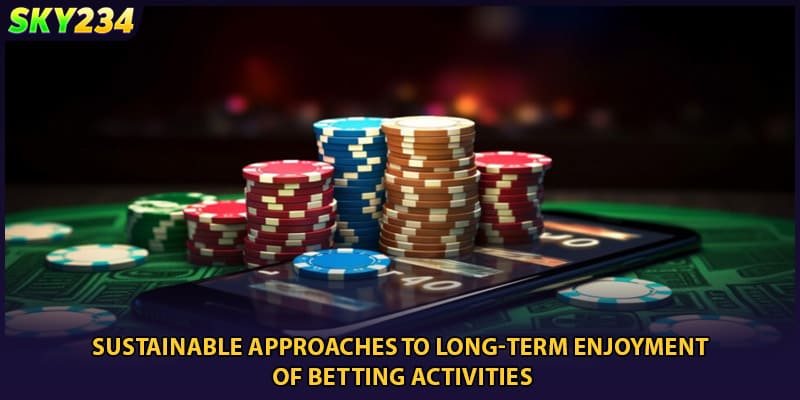 Sustainable approaches to long-term enjoyment of betting activities