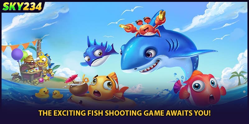 The exciting fish shooting game awaits you!