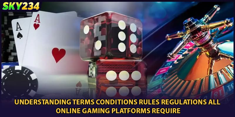 Understanding terms conditions rules regulations all online gaming platforms require